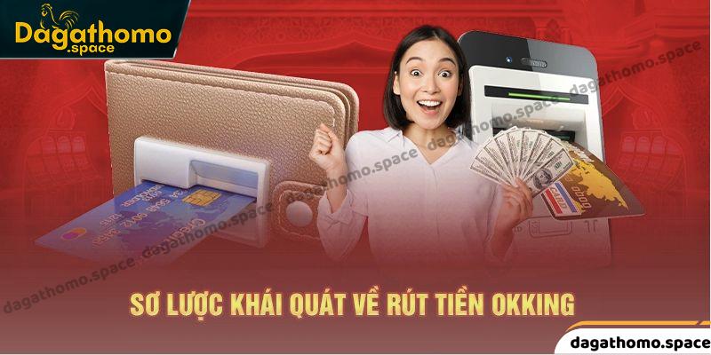 Tổng quan về quy trình rút tiền okking cần nắm bắt